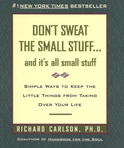 Don’t Sweat the Small Stuff…and it’s all small New York Times bestseller by Richard Carlson