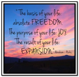 The basis of life is freedom, the purpose of life is joy, the result of life is growth