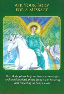 The Ask Your Body For A Message card is from Doreen Virtue’s Archangel Raphael Healing Oracle Cards. It was drawn to help answer a question about losing weight after having kids.